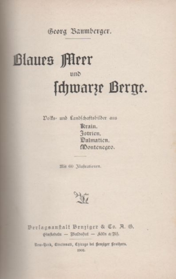 Baumberger Georg: Blaues Meer und schwarze Berge. Volks- und Landschaftsbilder aus Krain, Istrien, Dalmatien, Montenegro